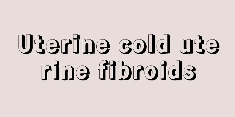 Uterine cold uterine fibroids