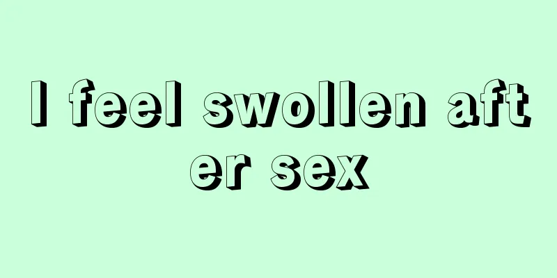 I feel swollen after sex