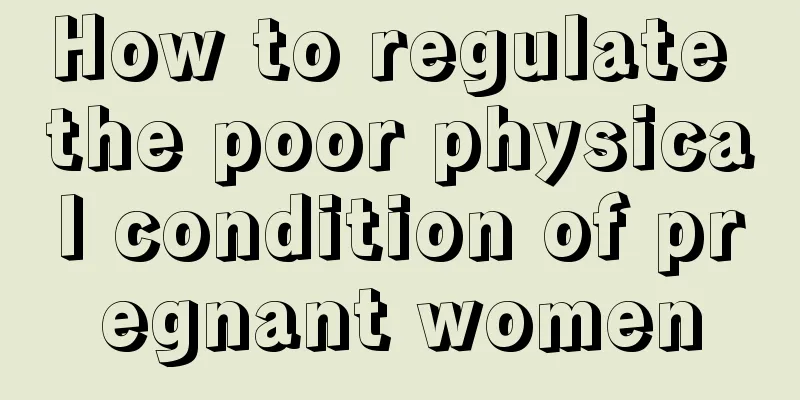 How to regulate the poor physical condition of pregnant women