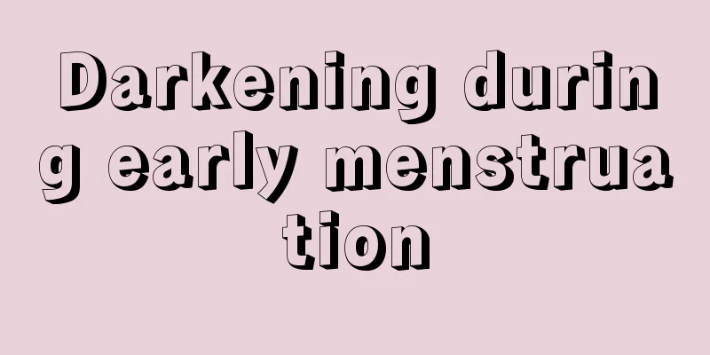 Darkening during early menstruation