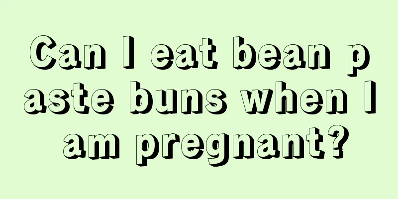 Can I eat bean paste buns when I am pregnant?