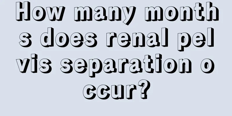 How many months does renal pelvis separation occur?