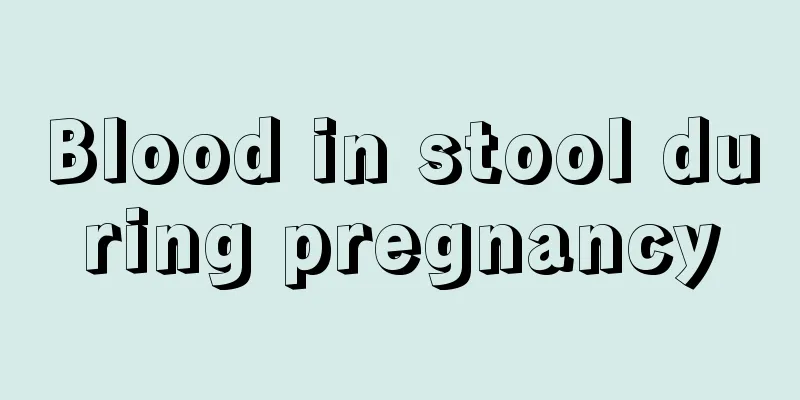 Blood in stool during pregnancy