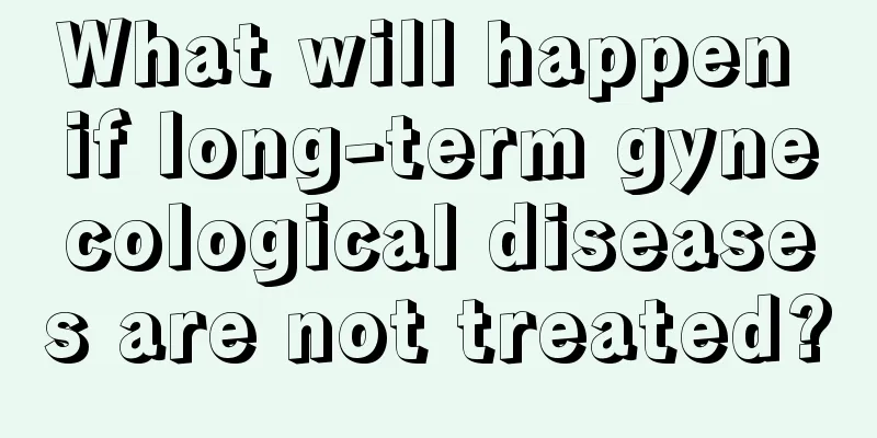 What will happen if long-term gynecological diseases are not treated?