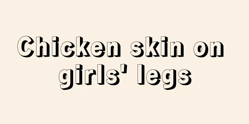 Chicken skin on girls' legs