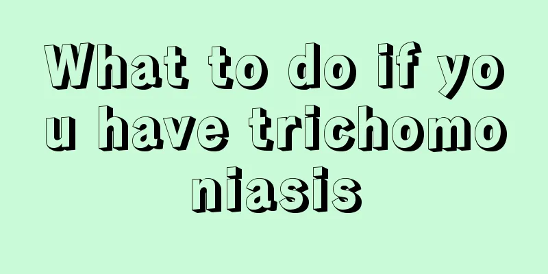 What to do if you have trichomoniasis