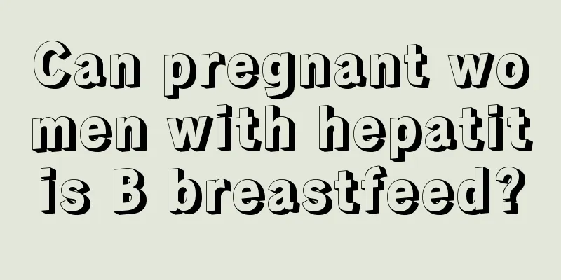 Can pregnant women with hepatitis B breastfeed?