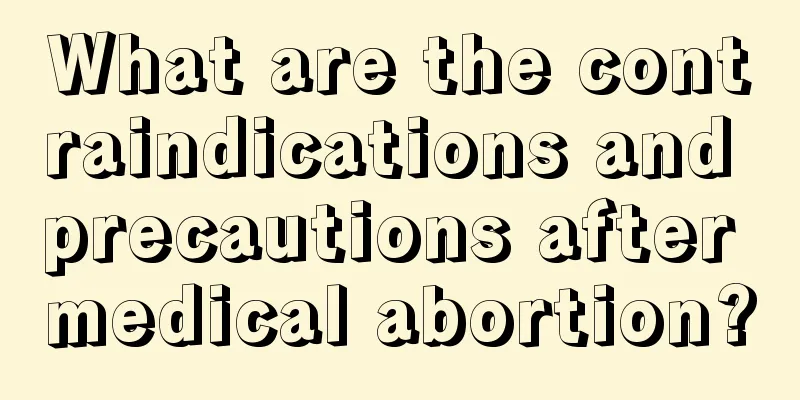 What are the contraindications and precautions after medical abortion?