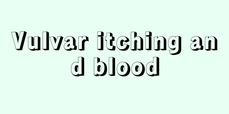 Vulvar itching and blood