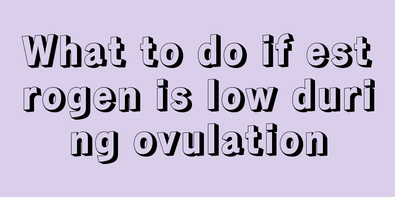 What to do if estrogen is low during ovulation