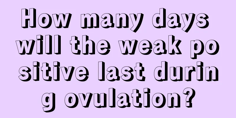 How many days will the weak positive last during ovulation?