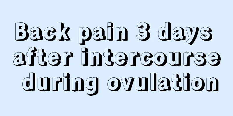 Back pain 3 days after intercourse during ovulation