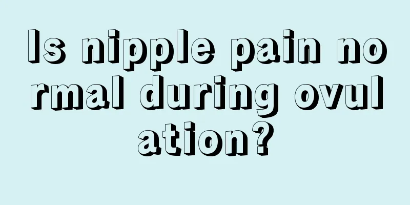 Is nipple pain normal during ovulation?