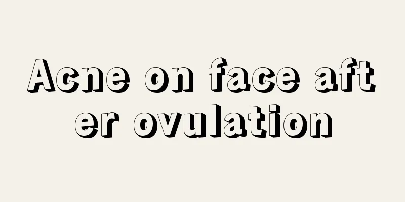 Acne on face after ovulation