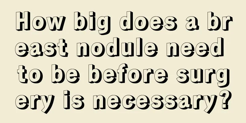 How big does a breast nodule need to be before surgery is necessary?