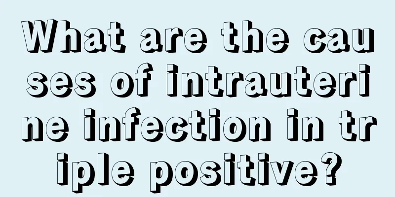 What are the causes of intrauterine infection in triple positive?