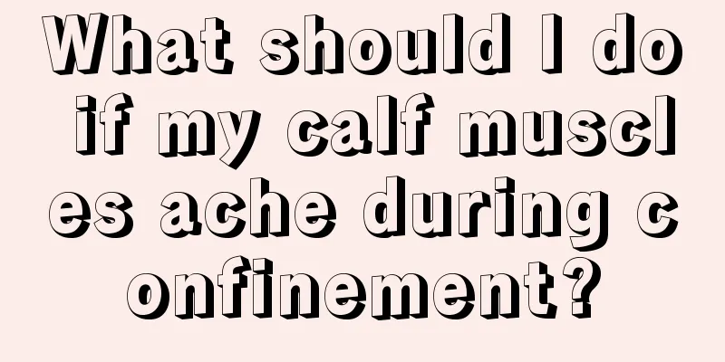 What should I do if my calf muscles ache during confinement?