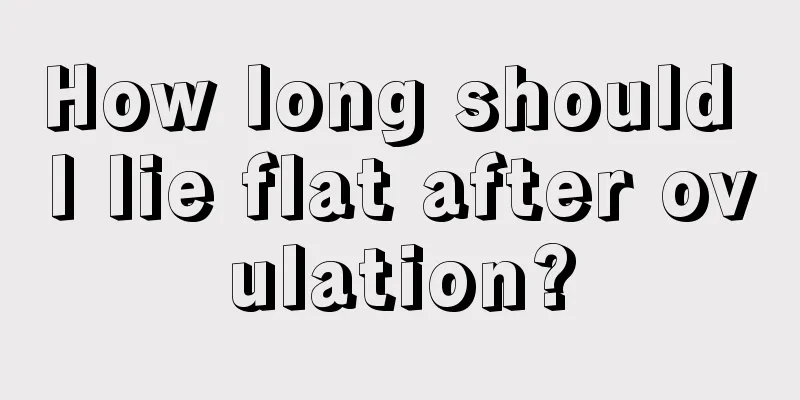 How long should I lie flat after ovulation?