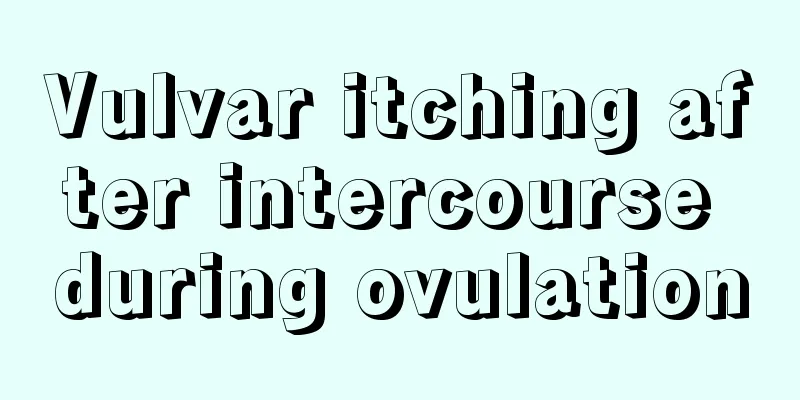 Vulvar itching after intercourse during ovulation