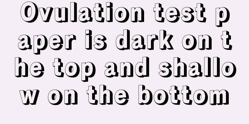 Ovulation test paper is dark on the top and shallow on the bottom