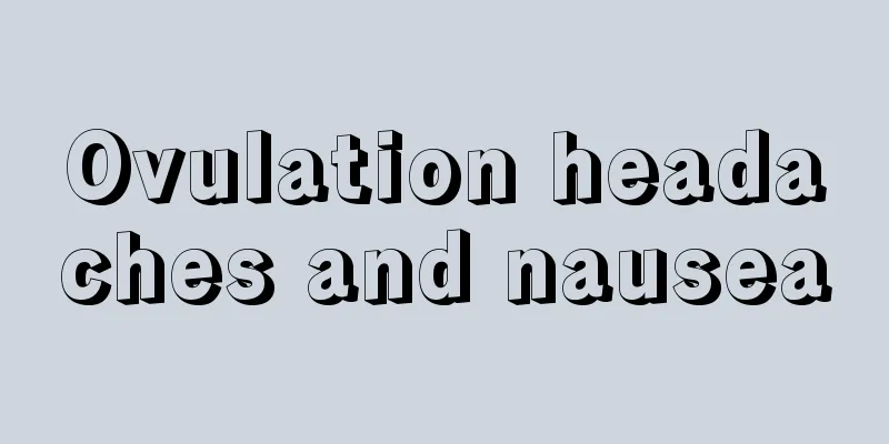 Ovulation headaches and nausea