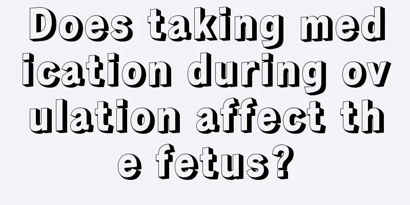 Does taking medication during ovulation affect the fetus?