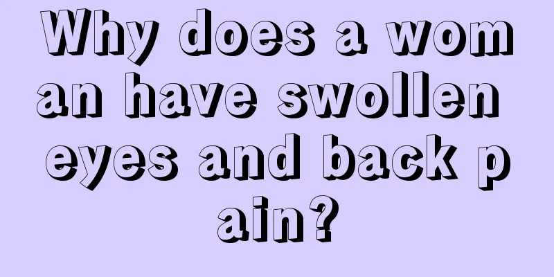 Why does a woman have swollen eyes and back pain?