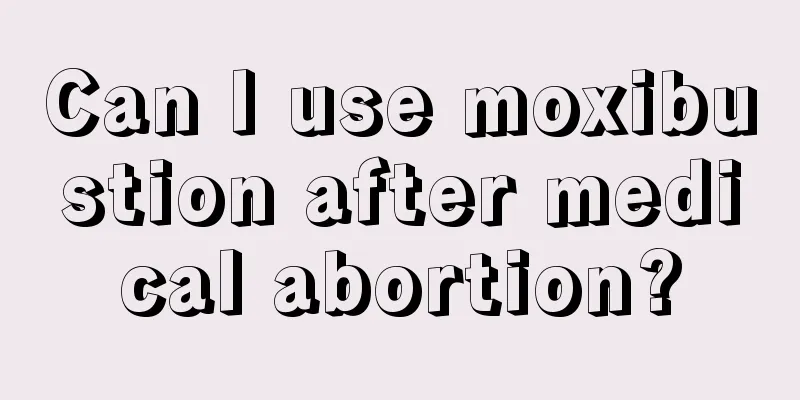 Can I use moxibustion after medical abortion?