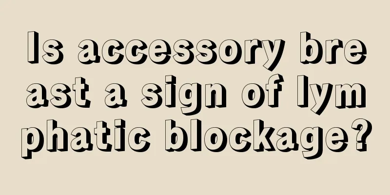 Is accessory breast a sign of lymphatic blockage?