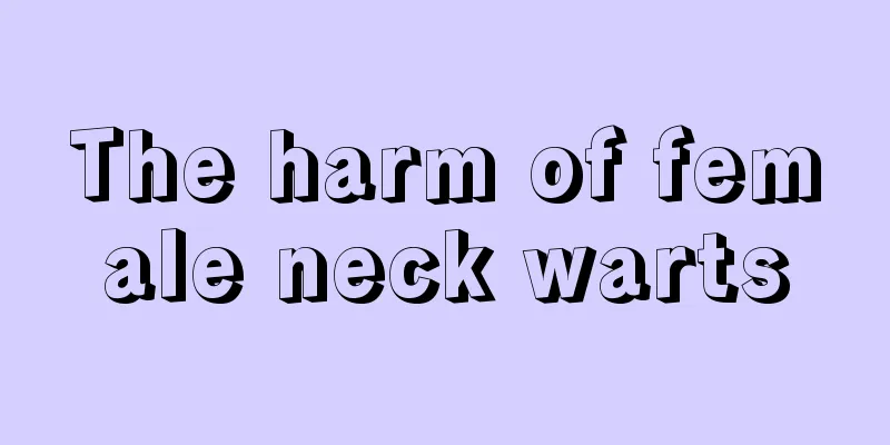 The harm of female neck warts