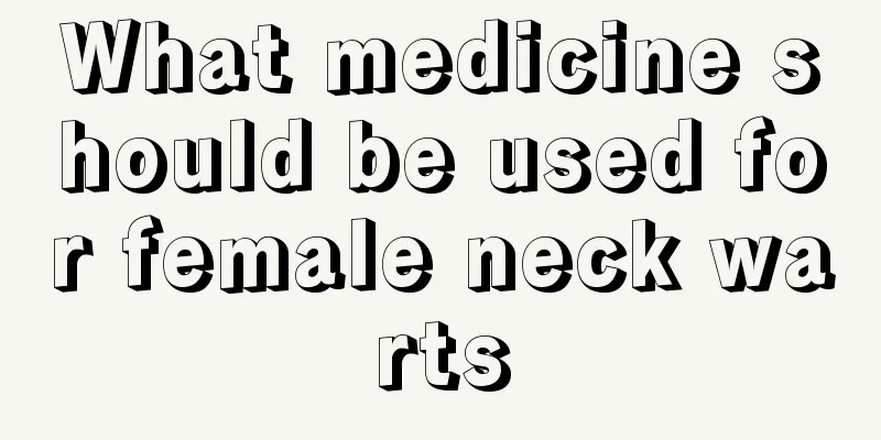 What medicine should be used for female neck warts