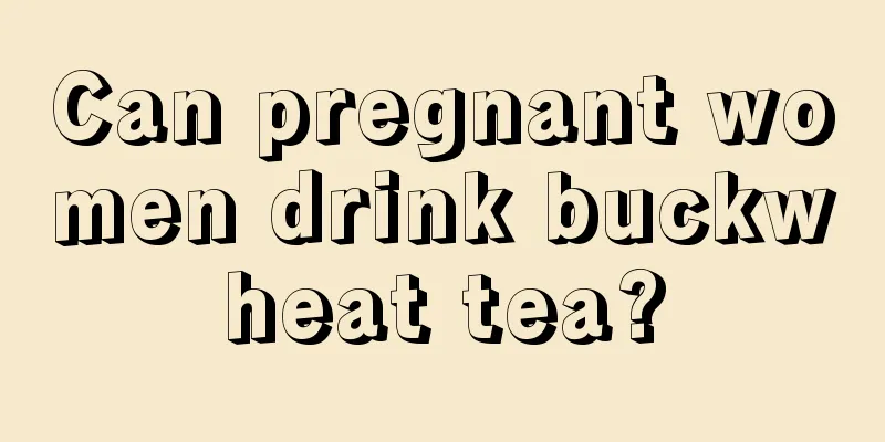 Can pregnant women drink buckwheat tea?