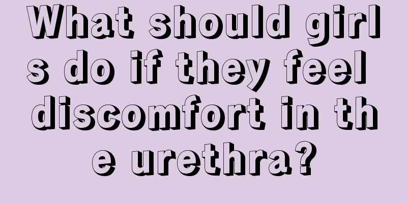 What should girls do if they feel discomfort in the urethra?