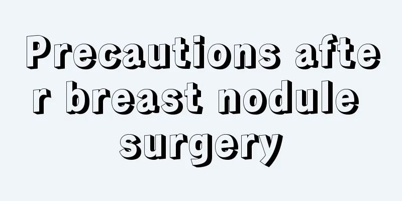 Precautions after breast nodule surgery