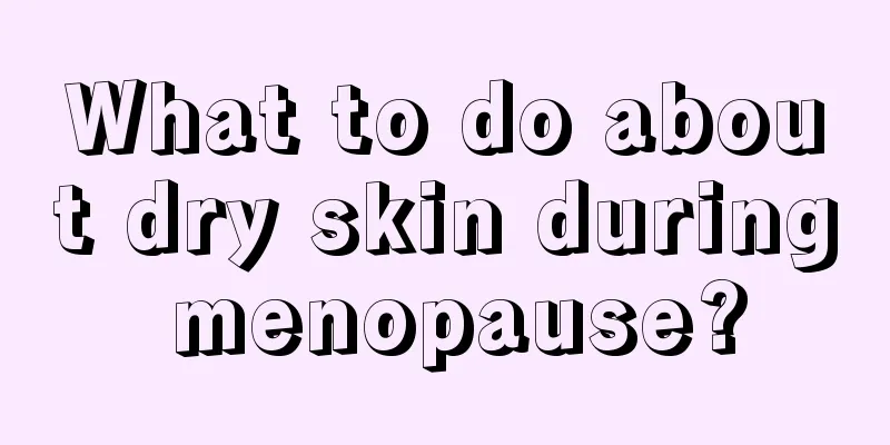 What to do about dry skin during menopause?