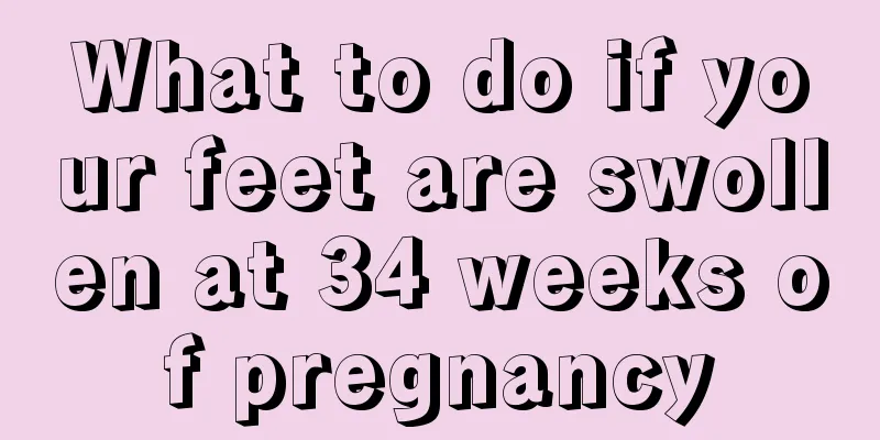 What to do if your feet are swollen at 34 weeks of pregnancy