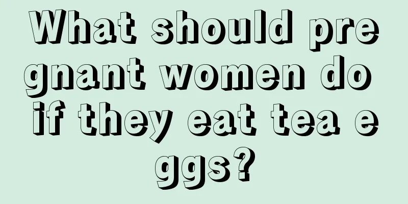 What should pregnant women do if they eat tea eggs?