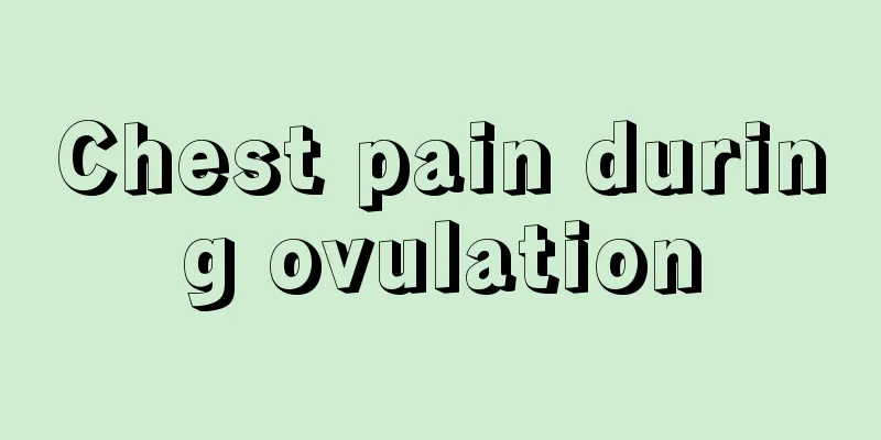 Chest pain during ovulation