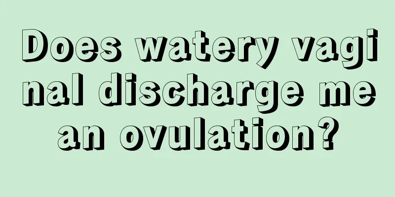 Does watery vaginal discharge mean ovulation?