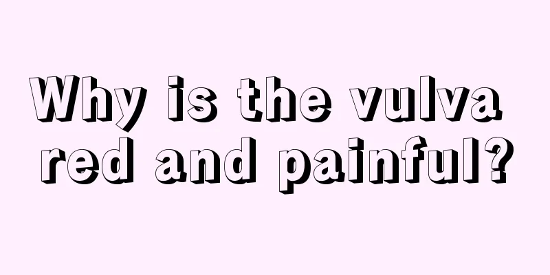 Why is the vulva red and painful?