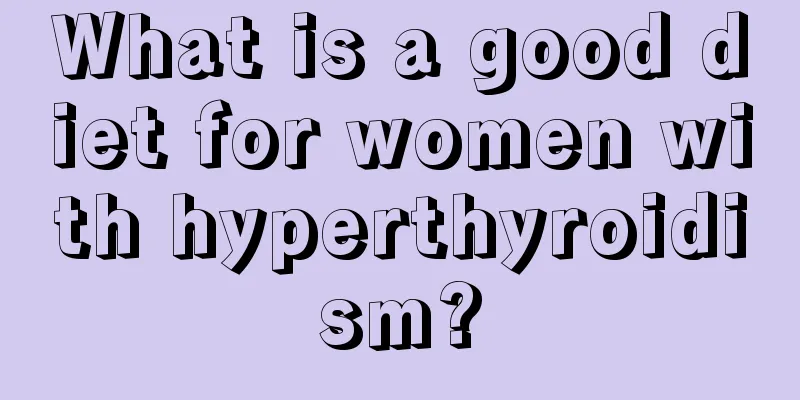 What is a good diet for women with hyperthyroidism?