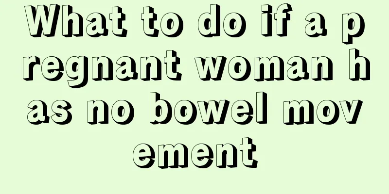 What to do if a pregnant woman has no bowel movement