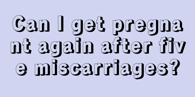 Can I get pregnant again after five miscarriages?