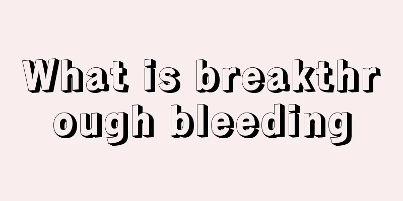 What is breakthrough bleeding