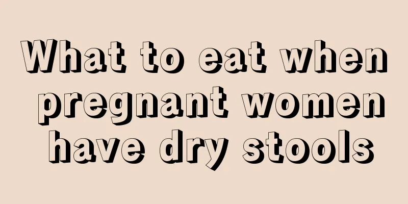 What to eat when pregnant women have dry stools