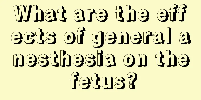 What are the effects of general anesthesia on the fetus?