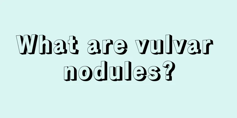 What are vulvar nodules?