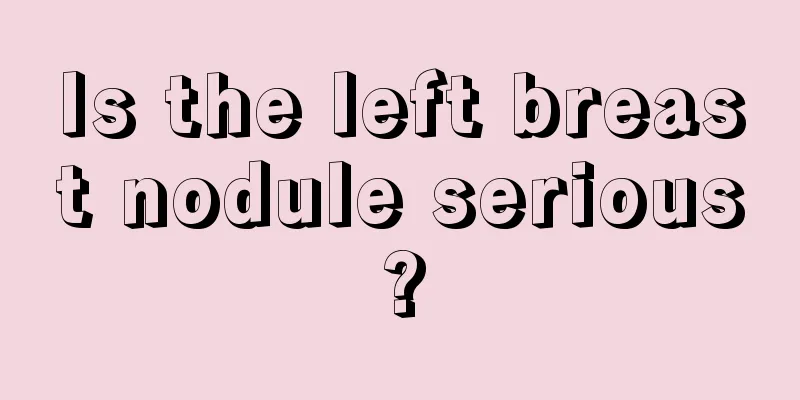 Is the left breast nodule serious?