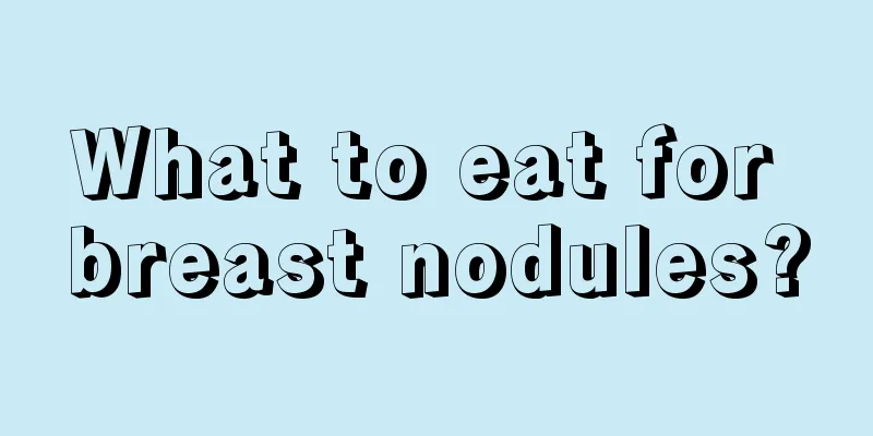 What to eat for breast nodules?