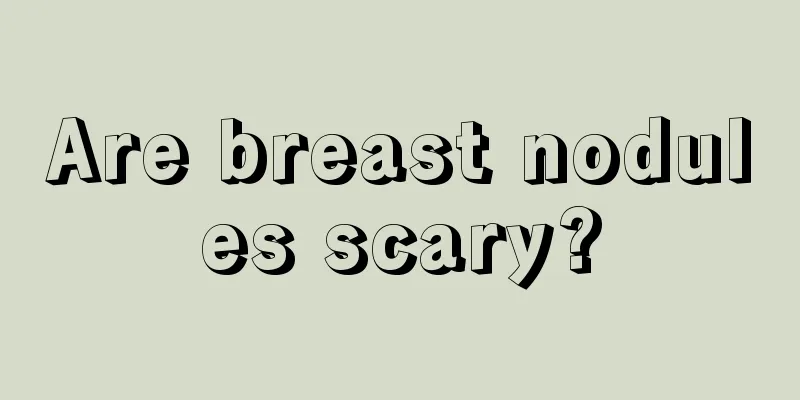 Are breast nodules scary?